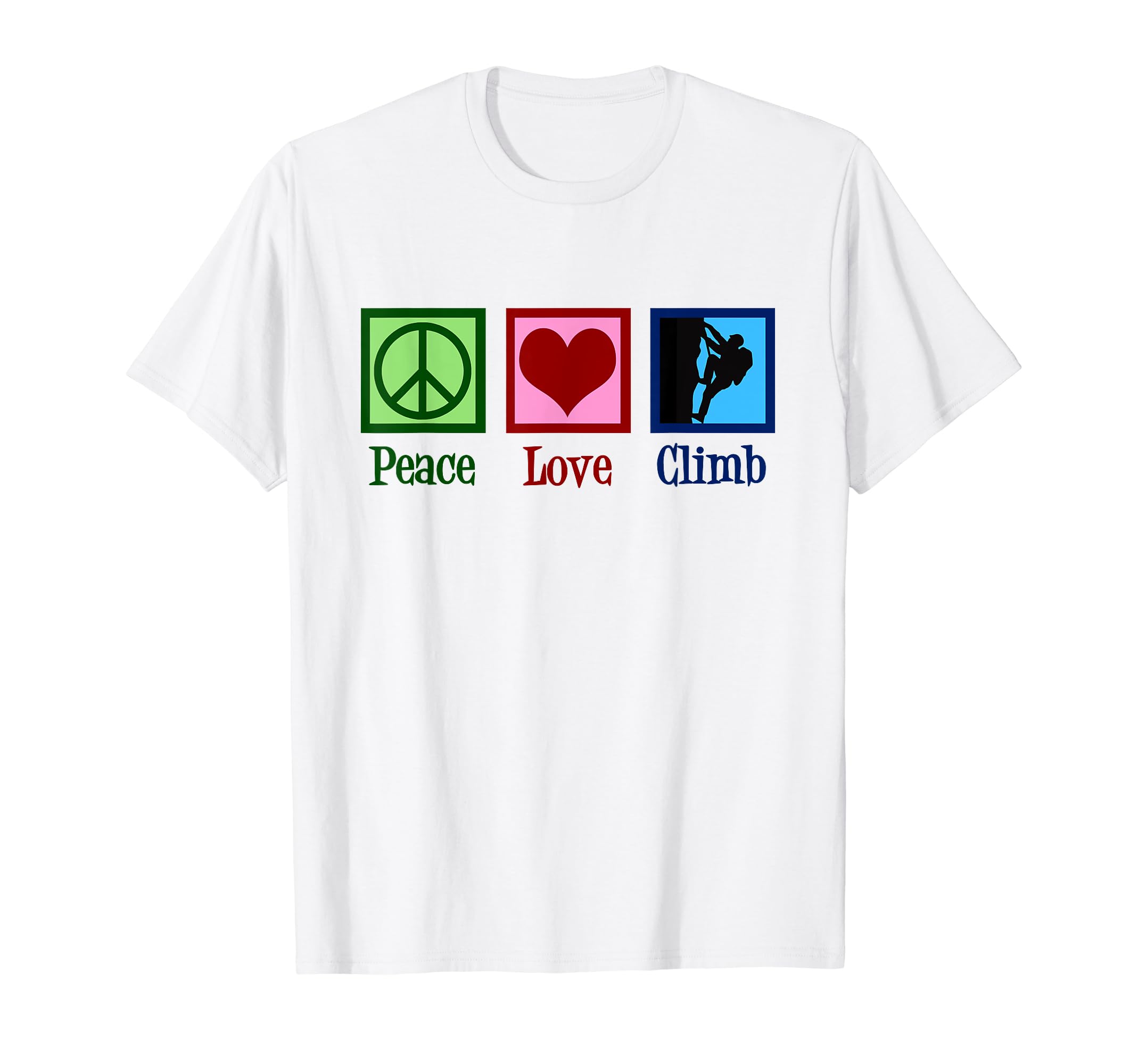 Peace Love Mountain Climbing Rock T-Shirt - Casual Everyday Wear Men Women - T-Shirt, Sweatshirt, Hoodie