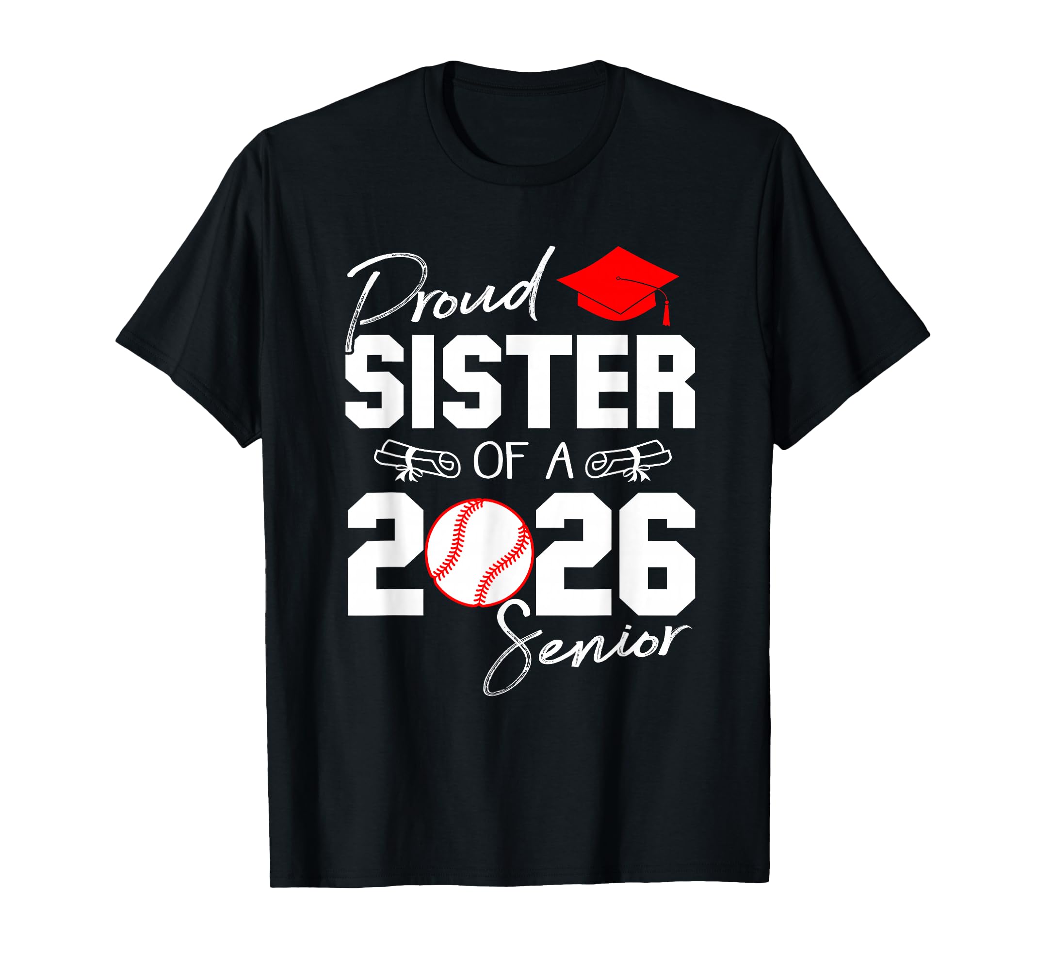 Proud Sister 2026 Senior Baseball T-Shirt - Streetwear Style Men Women - T-Shirt, Sweatshirt, Hoodie