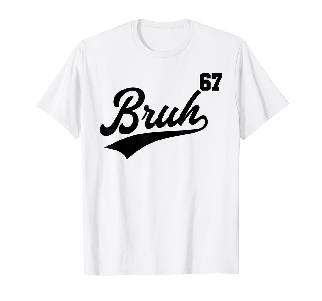 Bruh Baseball Number 67 Sports T-Shirt - Casual Everyday Wear Men Women - T-Shirt, Sweatshirt, Hoodie