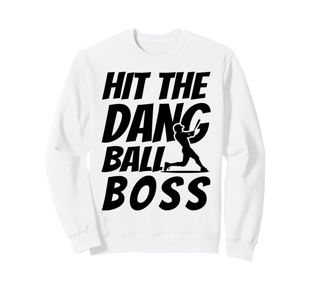 Hit Dang Ball Boss Funny Family Sweatshirt - Aesthetic Graphic Men Women - T-Shirt, Sweatshirt, Hoodie