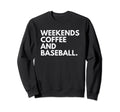 Weekends Coffee And Baseball Sweatshirt - Trendy Graphic for Adults - T-Shirt, Sweatshirt, Hoodie