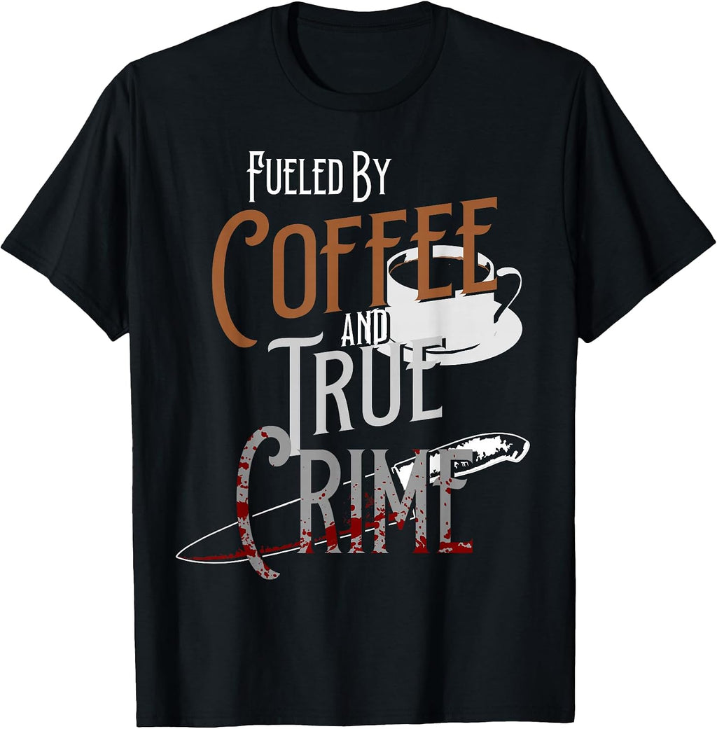 Fueled By Coffee Lover And True Crime Graphic - Adult & Kids T-Shirts, Sweatshirts & Hoodies apparel design preview 1