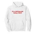 Its Full Time Job Being Bitch Y2K Hoodie - Aesthetic Graphic for Adults - T-Shirt, Sweatshirt, Hoodie