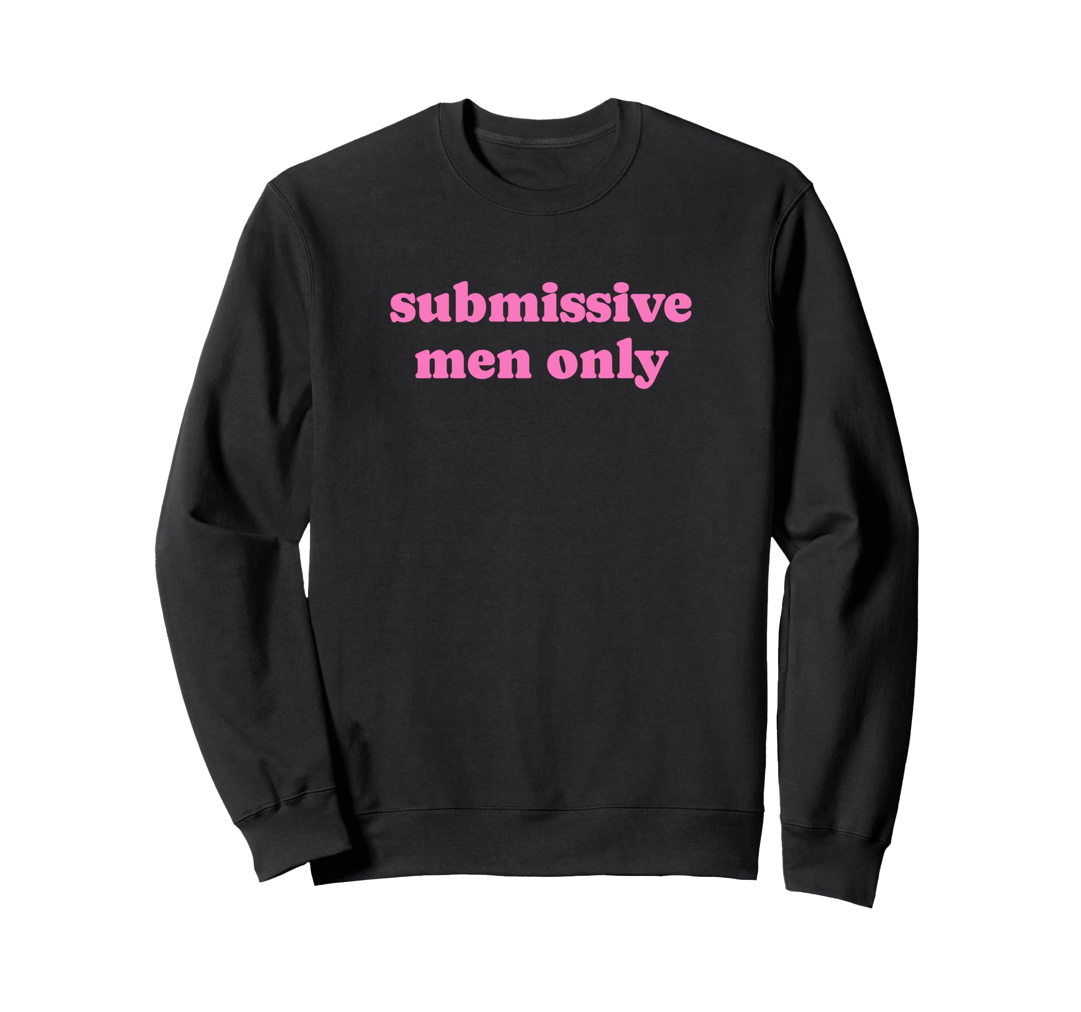 Submissive Only Funny Y2K Aesthetic Sweatshirt - Unique Graphic for Adults - T-Shirt, Sweatshirt, Hoodie