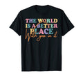World Is Better Place You It T-Shirt - Casual Everyday Wear for Adults - T-Shirt, Sweatshirt, Hoodie