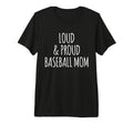 Funny Loud And Proud Baseball Moms T-Shirt - Unique Graphic for Adults - T-Shirt, Sweatshirt, Hoodie