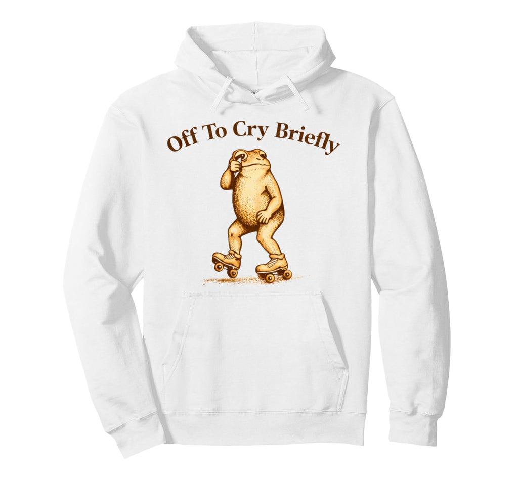 Off To Cry Briefly Funny Frog Meme Hoodie - Fun Novelty Design Men Women - T-Shirt, Sweatshirt, Hoodie