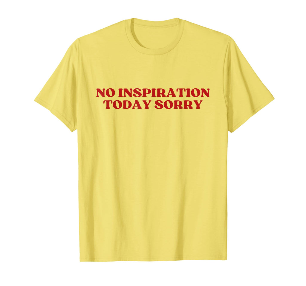 No Inspiration Today Sorry Y2K Aesthetic T-Shirt - Graphic Print Men Women - T-Shirt, Sweatshirt, Hoodie