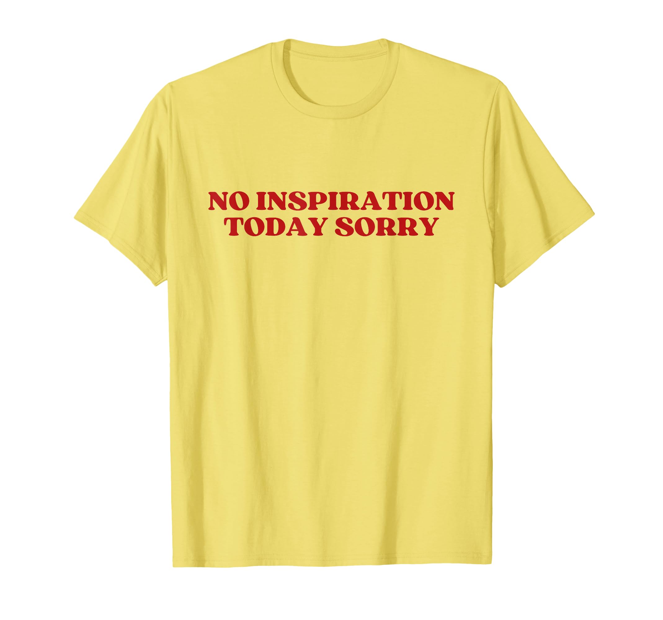 No Inspiration Today Sorry Y2K Aesthetic T-Shirt - Graphic Print Men Women - T-Shirt, Sweatshirt, Hoodie