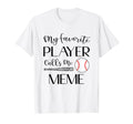 Baseball My Favorite Player Calls Me Meme T-Shirt - Trendy Graphic Unisex - T-Shirt, Sweatshirt, Hoodie