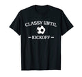 Classy Until Kickoff Soccer Mom Game T-Shirt - Unique Graphic Men Women - T-Shirt, Sweatshirt, Hoodie