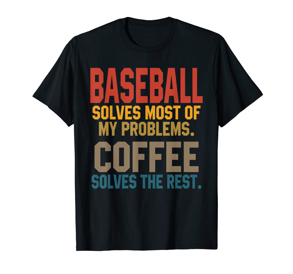 Baseball Solves My Problems Coffee T-Shirt - Fun Novelty Design Unisex - T-Shirt, Sweatshirt, Hoodie