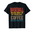 Baseball Solves My Problems Coffee T-Shirt - Fun Novelty Design Unisex - T-Shirt, Sweatshirt, Hoodie