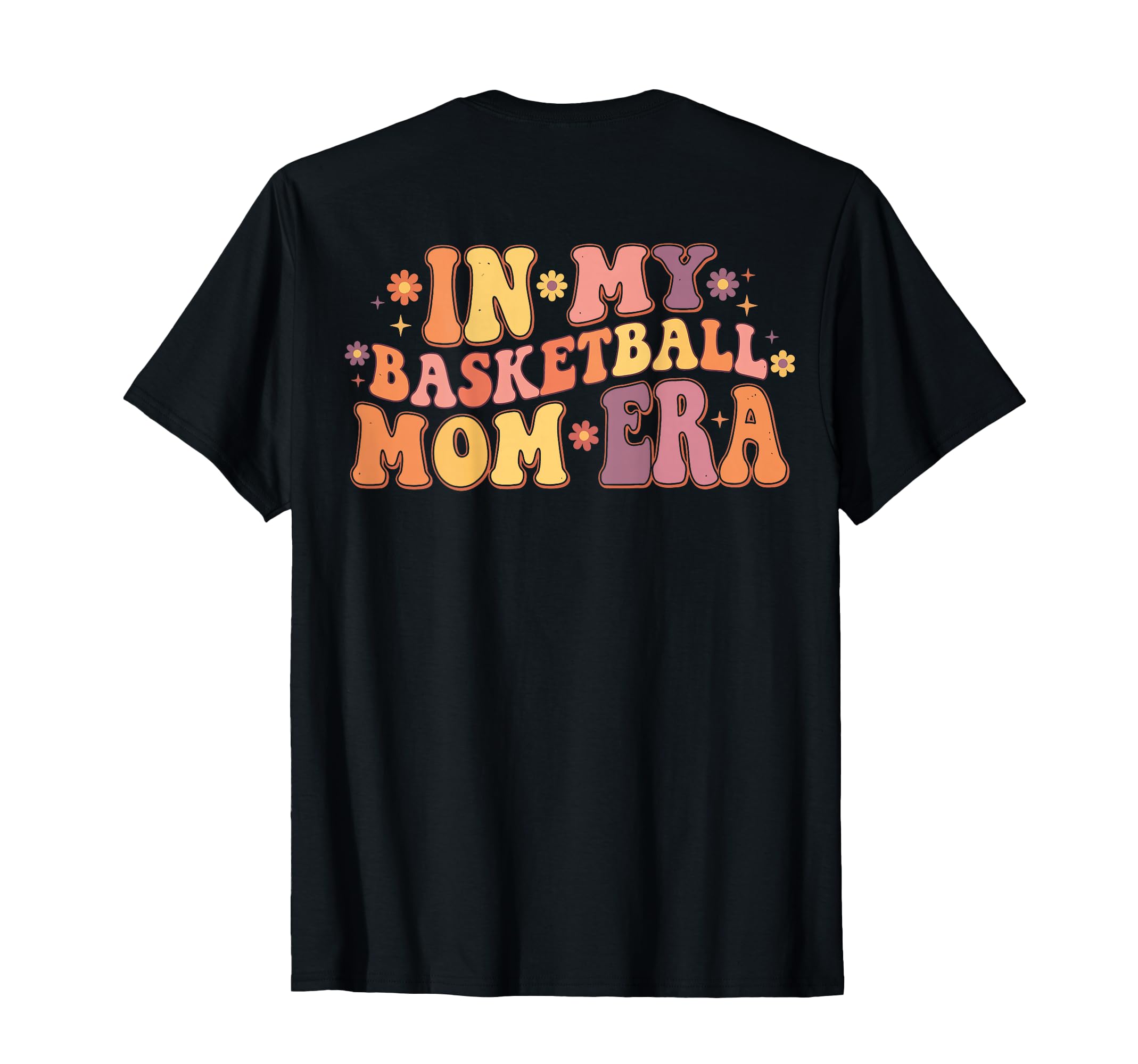 My Basketball Mom Era Funny Game Day T-Shirt - Graphic Print Men Women - T-Shirt, Sweatshirt, Hoodie