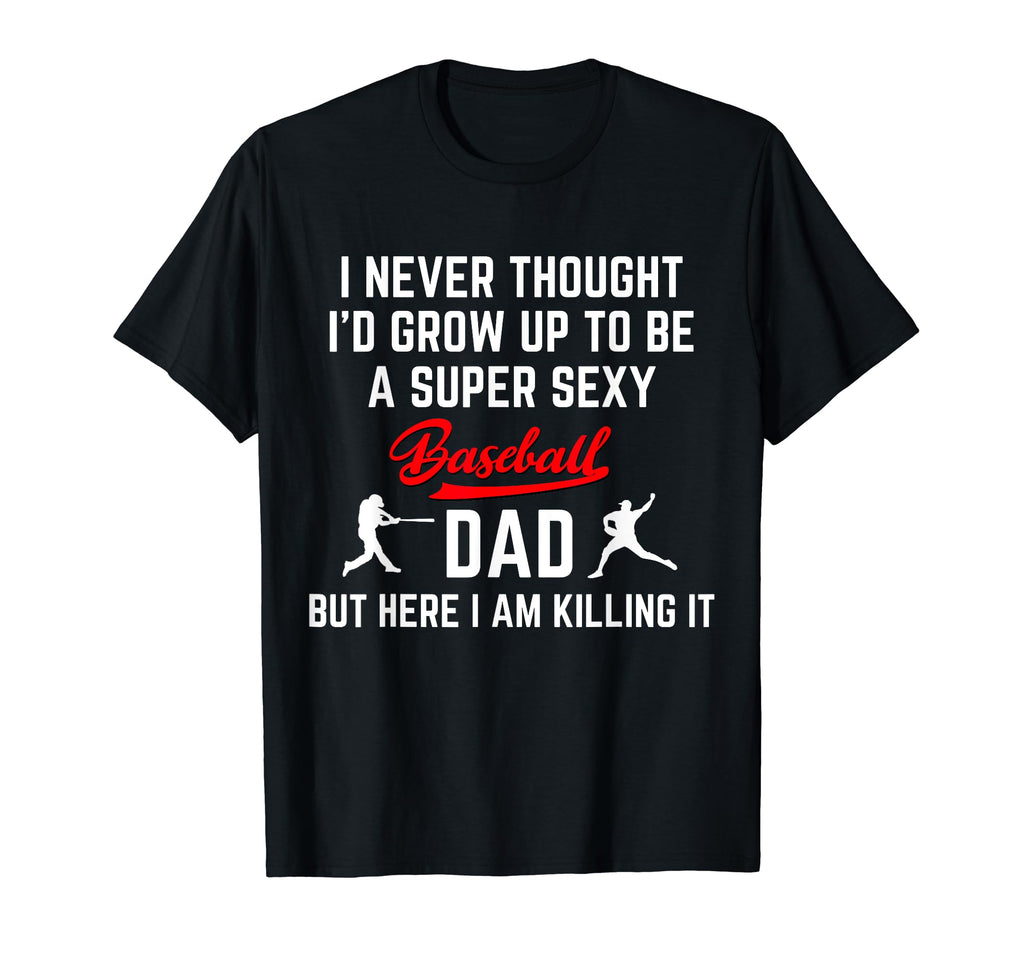 Funny Fathers Day Super Sexy Baseball T-Shirt - Novelty Apparel Men Women - T-Shirt, Sweatshirt, Hoodie
