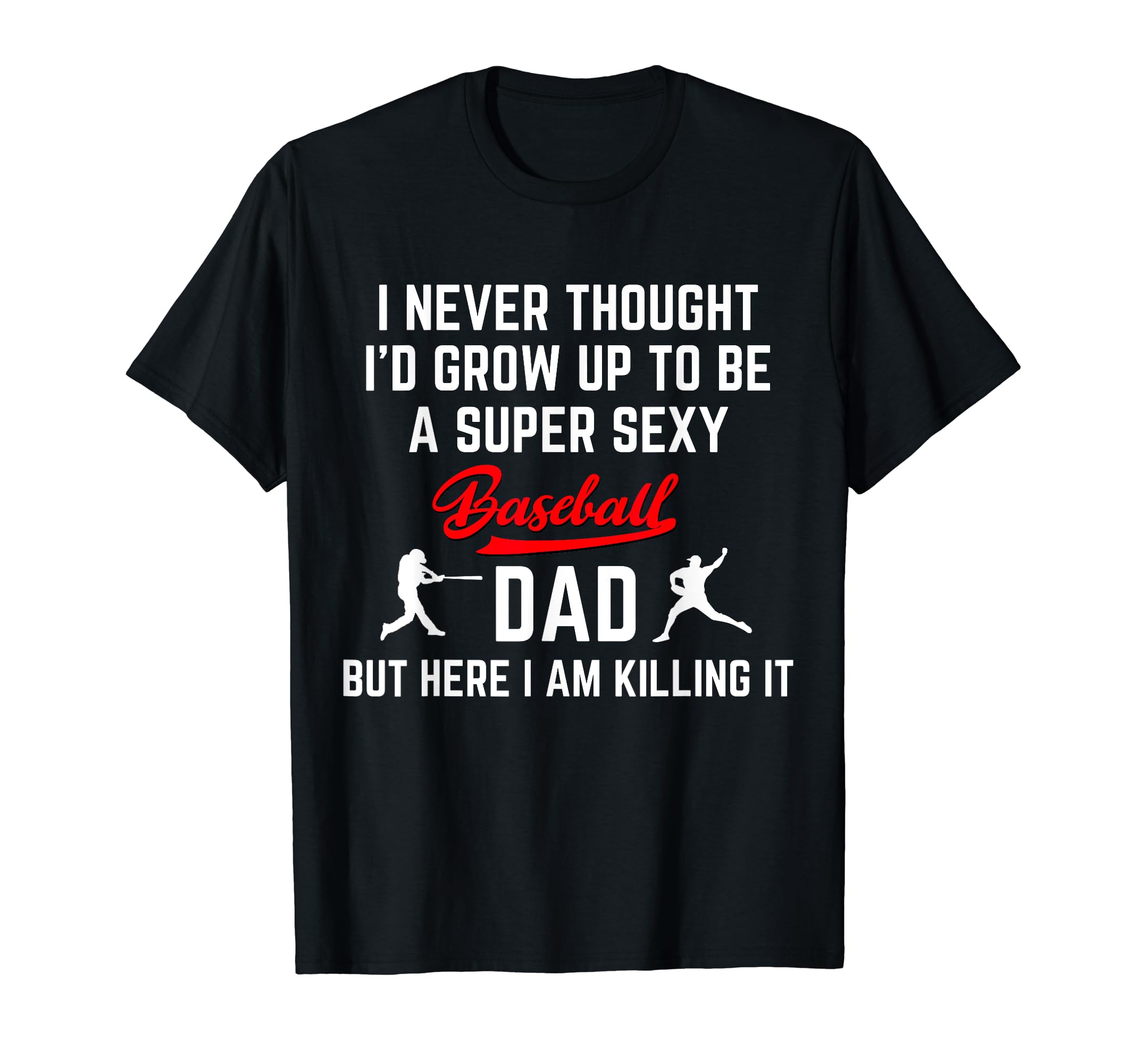 Funny Fathers Day Super Sexy Baseball T-Shirt - Novelty Apparel Men Women - T-Shirt, Sweatshirt, Hoodie