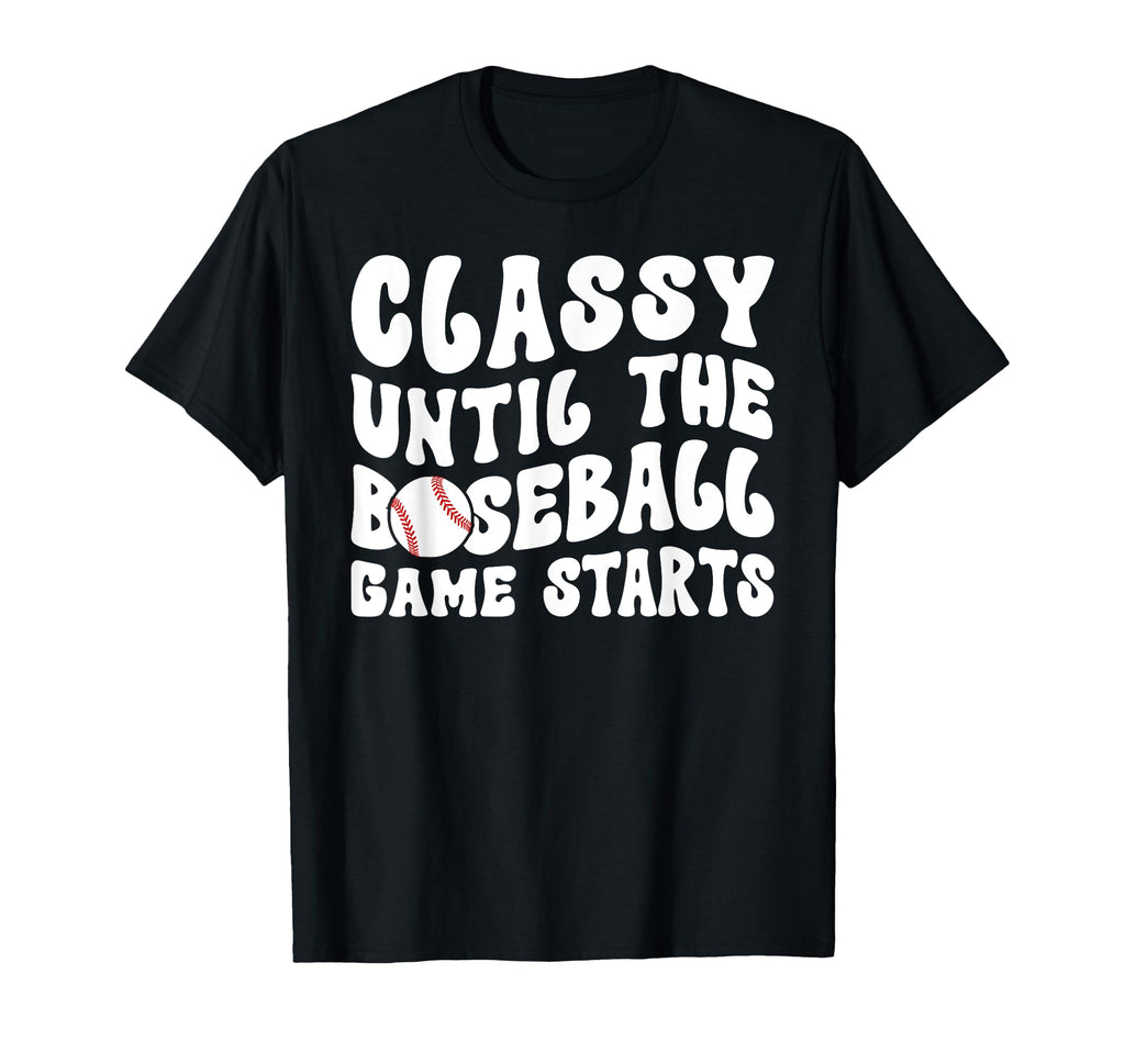Classy Until Baseball Game Day Baseball T-Shirt - Aesthetic Graphic Unisex - T-Shirt, Sweatshirt, Hoodie