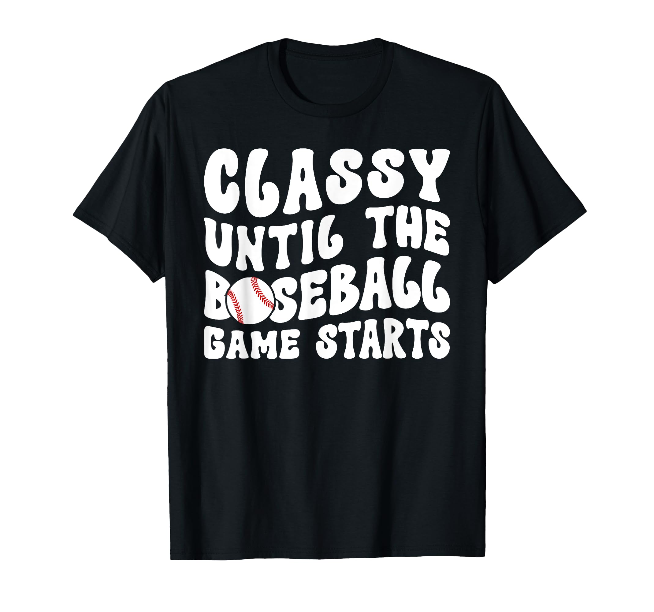 Classy Until Baseball Game Day Baseball T-Shirt - Aesthetic Graphic Unisex - T-Shirt, Sweatshirt, Hoodie