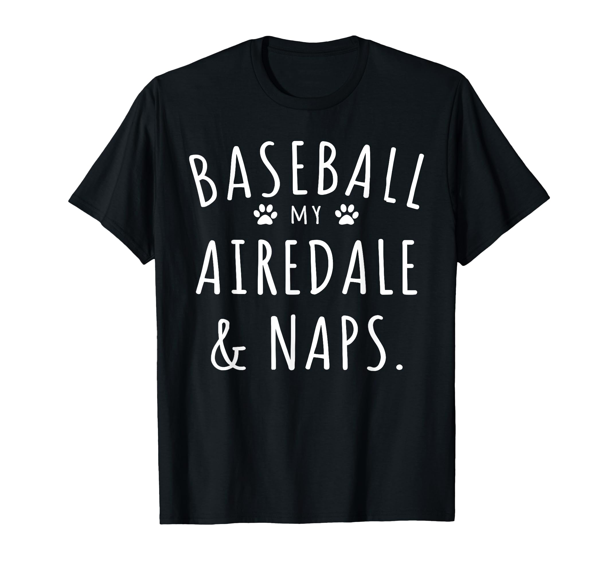 Baseball My Airedale Naps Funny T-Shirt - Aesthetic Graphic Men Women - T-Shirt, Sweatshirt, Hoodie