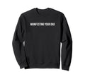 Manifesting Your Dad Funny Y2K Sweatshirt - Unique Graphic Men Women - T-Shirt, Sweatshirt, Hoodie