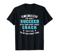 Coach If First You Dont Succeed Try T-Shirt - Novelty Apparel for Adults - T-Shirt, Sweatshirt, Hoodie