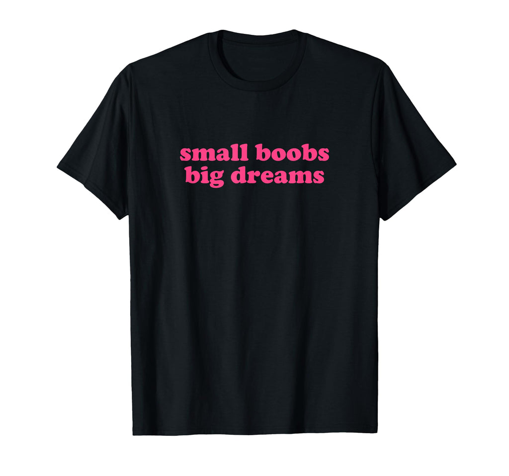 Small Boobs Big Dreams Y2K Aesthetic T-Shirt - Trendy Graphic for Adults - T-Shirt, Sweatshirt, Hoodie