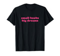 Small Boobs Big Dreams Y2K Aesthetic T-Shirt - Trendy Graphic for Adults - T-Shirt, Sweatshirt, Hoodie