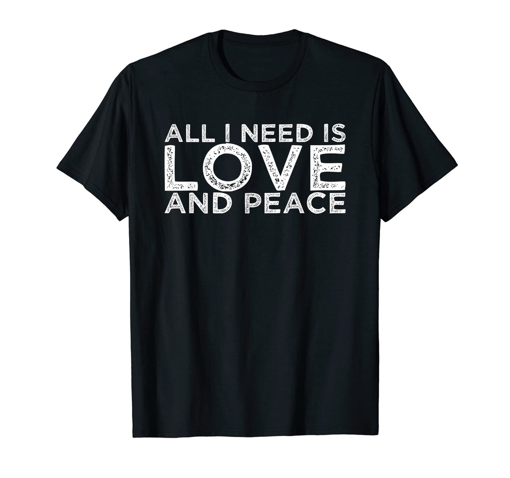 All I Need Is Love And Peace T-Shirt - Trendy Graphic Men Women - T-Shirt, Sweatshirt, Hoodie