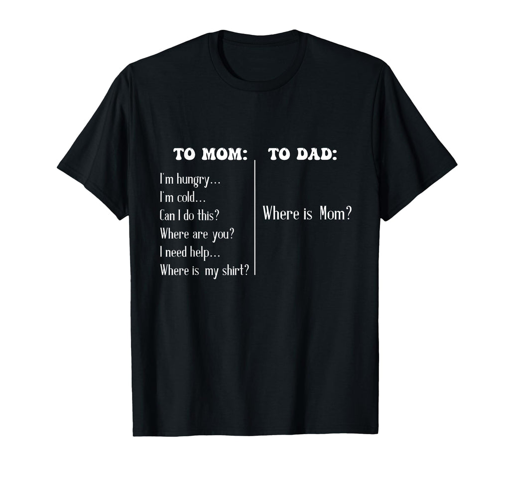 To Mom To Dad Funny Mothers Day Dad T-Shirt - Streetwear Style Unisex - T-Shirt, Sweatshirt, Hoodie