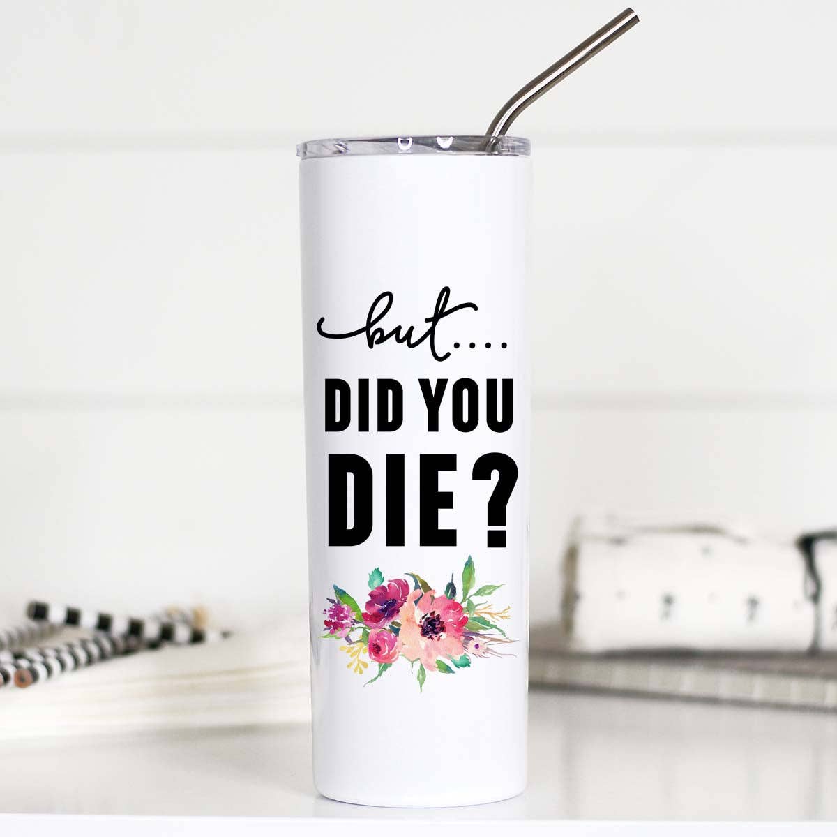 But Did You Die Funny 20oz Stainless Steel Tall - Adult & Kids T-Shirts, Sweatshirts & Hoodies apparel design preview 1