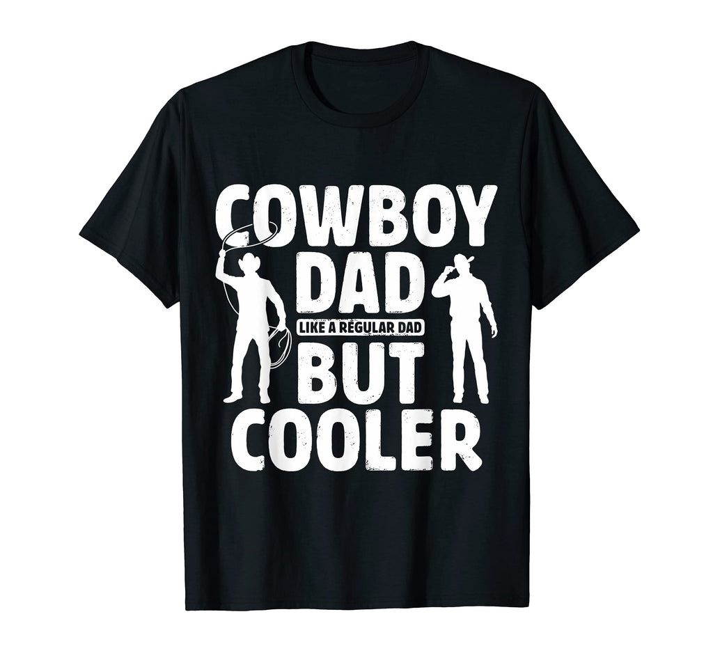 Cowboy Dad Like Regular Dad But Cooler T-Shirt - Novelty Apparel Men Women - T-Shirt, Sweatshirt, Hoodie