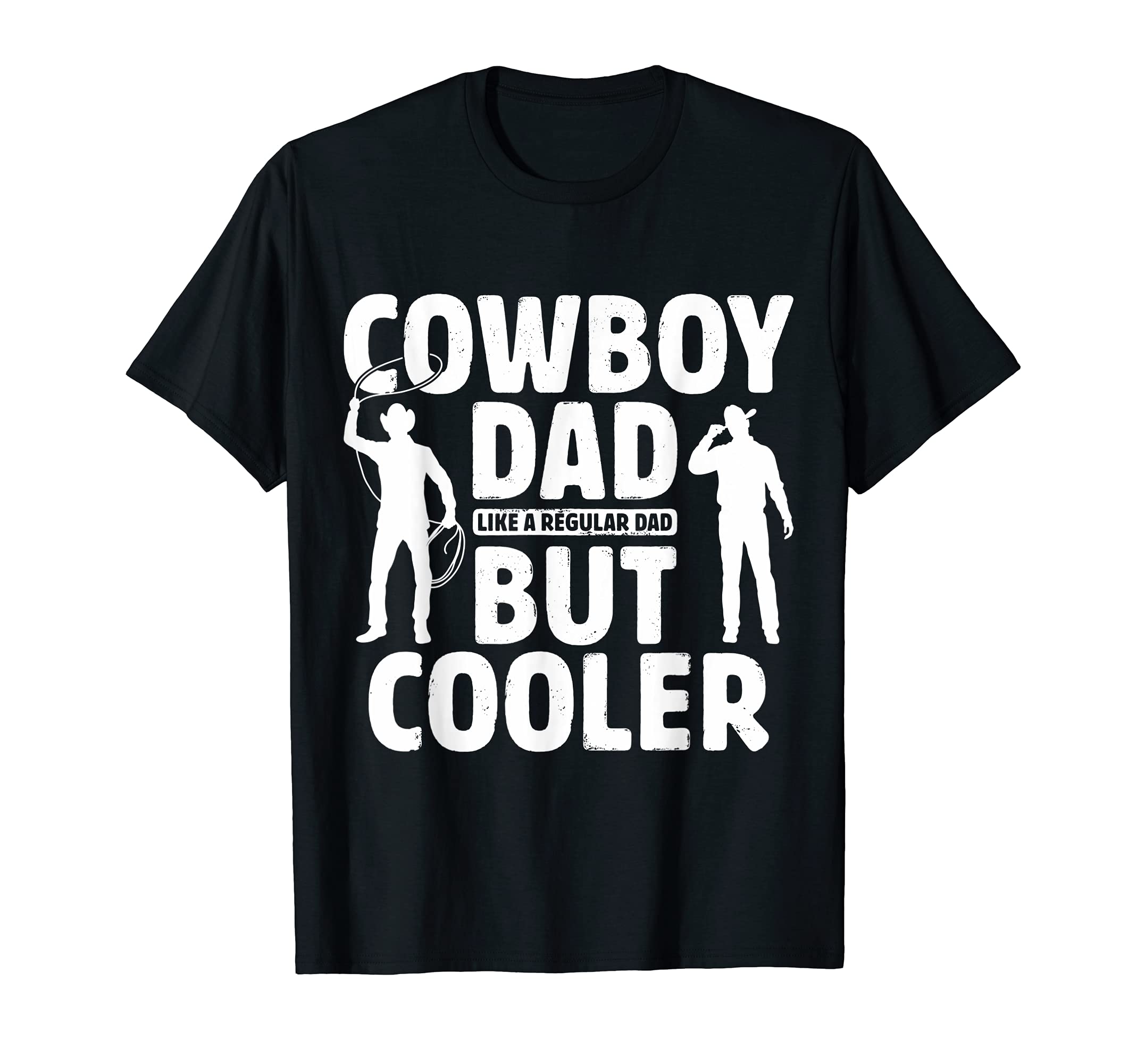 Cowboy Dad Like Regular Dad But Cooler T-Shirt - Novelty Apparel Men Women - T-Shirt, Sweatshirt, Hoodie