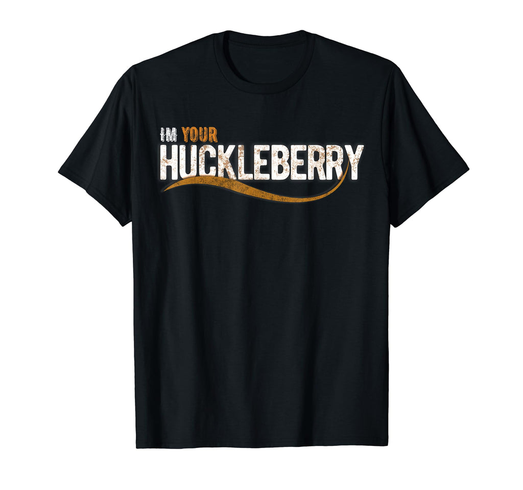 Im Your Huckleberry Funny Western T-Shirt - Casual Everyday Wear Men Women - T-Shirt, Sweatshirt, Hoodie