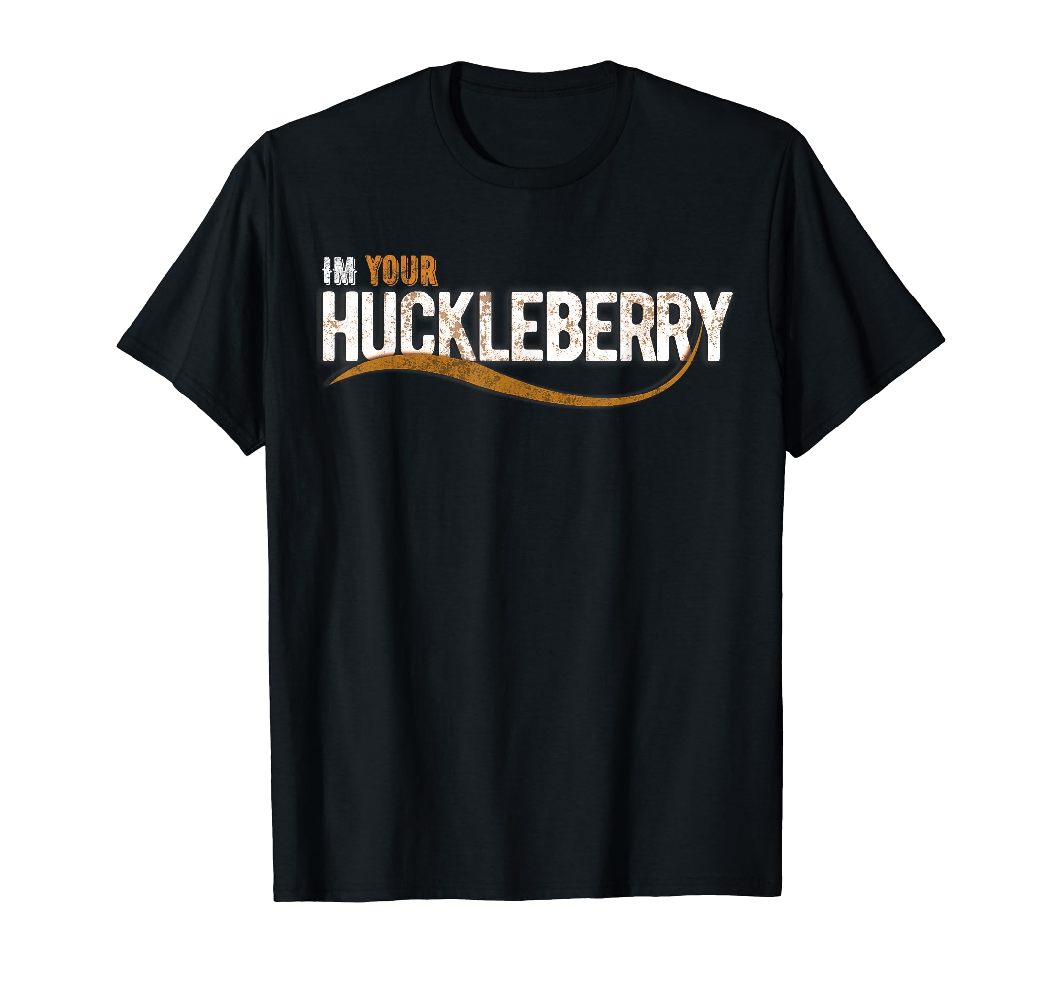 Im Your Huckleberry Funny Western T-Shirt - Casual Everyday Wear Men Women - T-Shirt, Sweatshirt, Hoodie