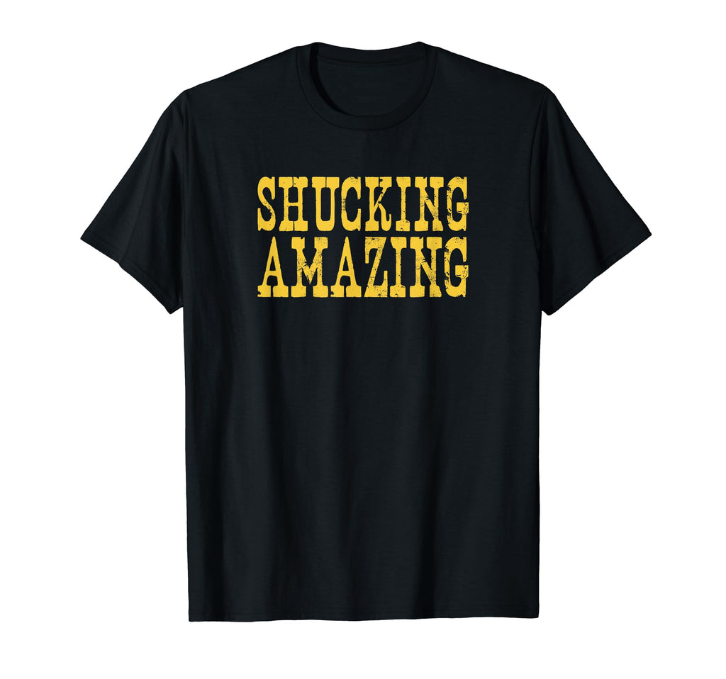 Shucking Amazin Funny Oysters Distressed T-Shirt - Graphic Print Unisex - T-Shirt, Sweatshirt, Hoodie