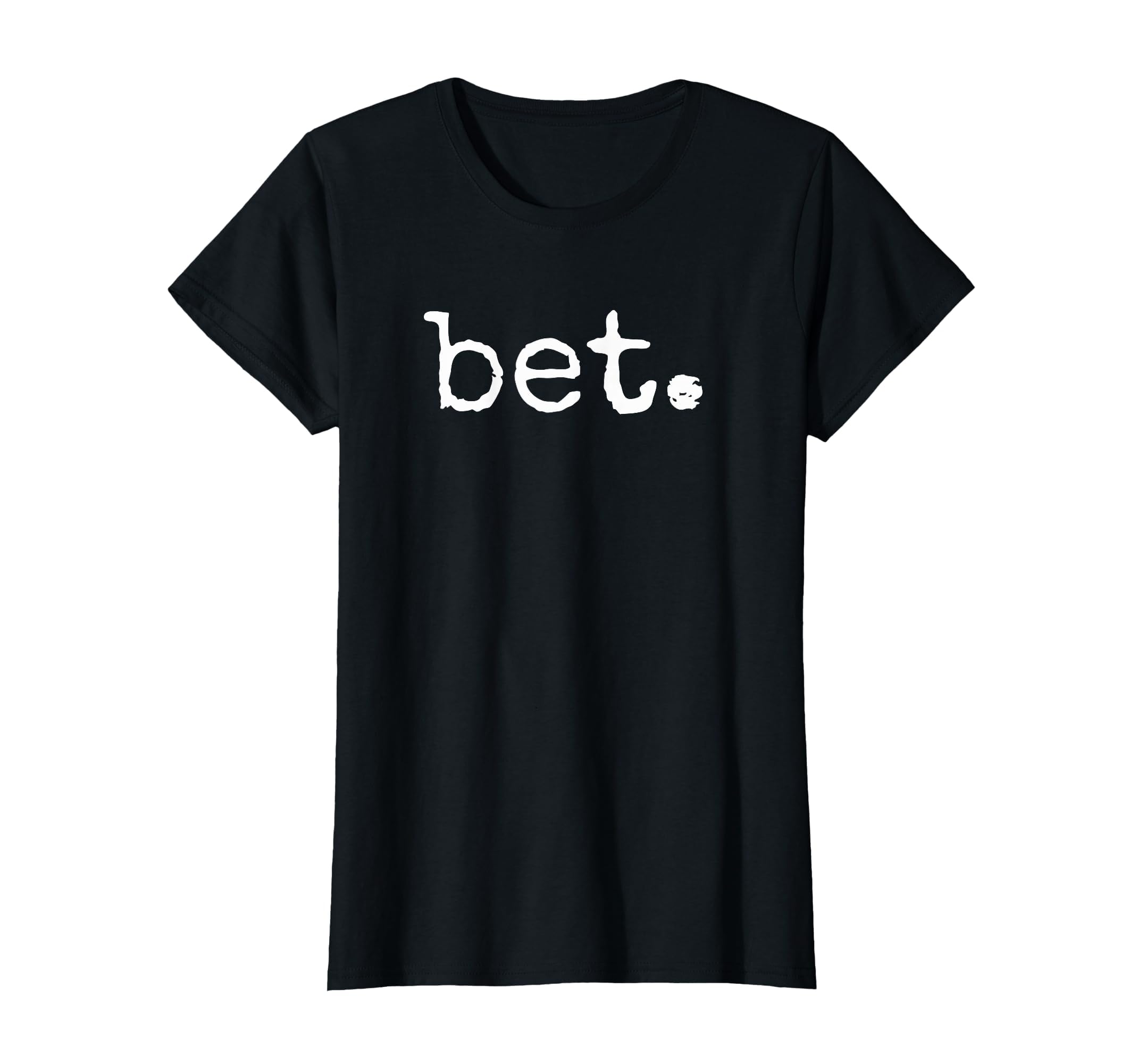 Bet Distressed Popular Urban Slang T-Shirt - Minimalist Print Unisex - T-Shirt, Sweatshirt, Hoodie