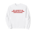 My Anxiety Is Chronic But This Ass Sweatshirt - Streetwear Style Men Women - T-Shirt, Sweatshirt, Hoodie