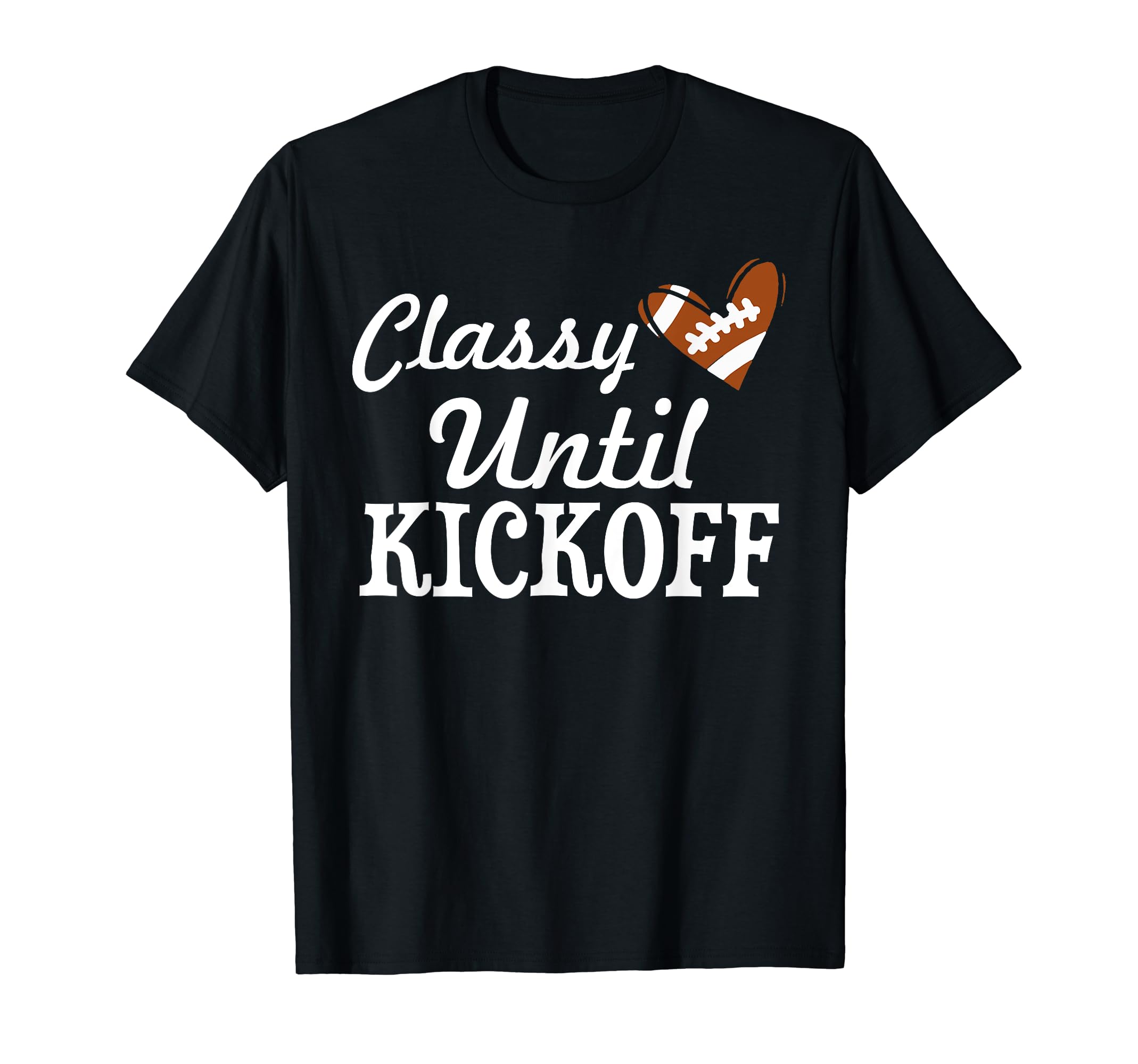 Classy Until Kickoff Football Player T-Shirt - Aesthetic Graphic Unisex - T-Shirt, Sweatshirt, Hoodie