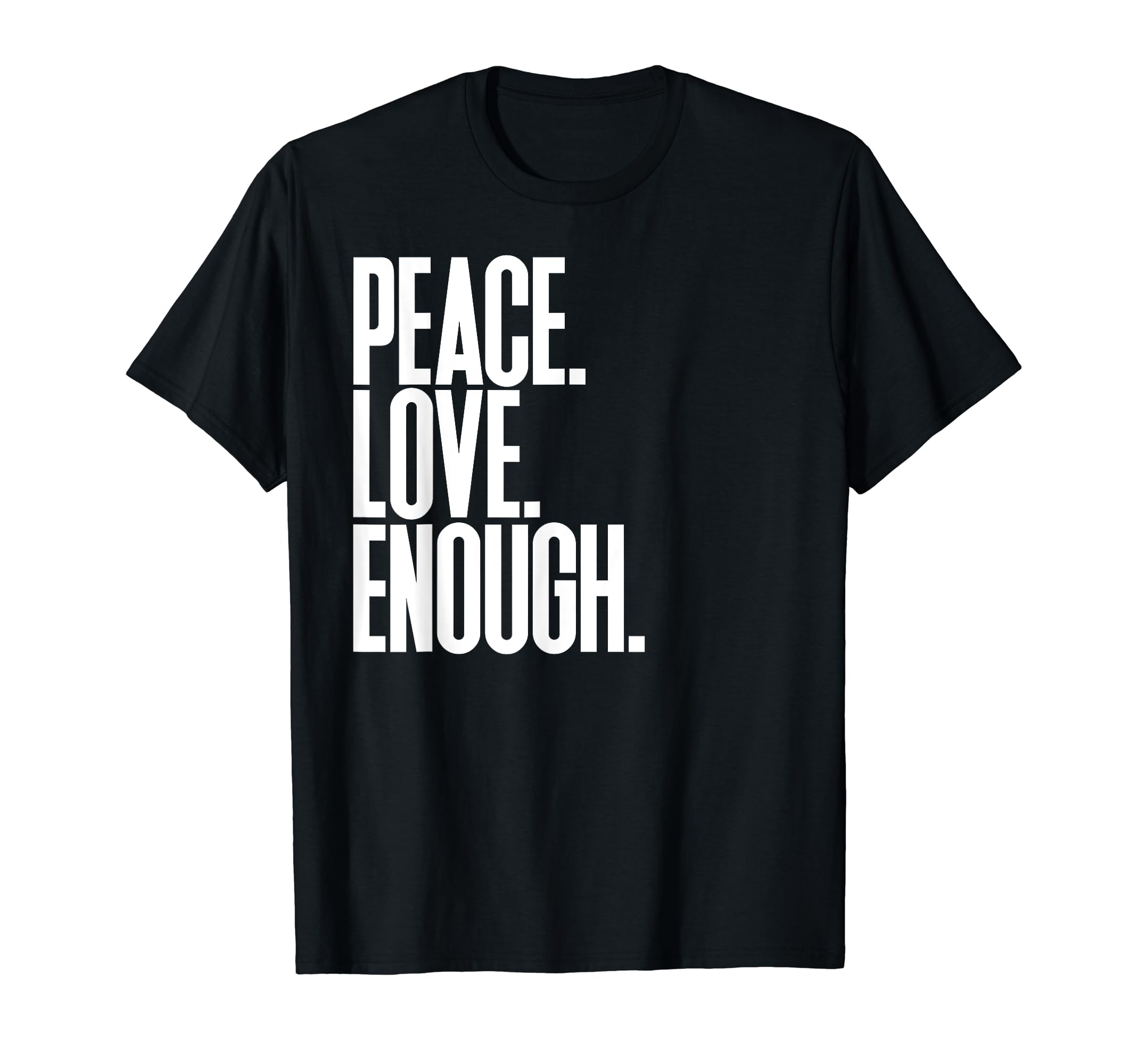Peace Love Enough Political T-Shirt - Streetwear Style Unisex - T-Shirt, Sweatshirt, Hoodie
