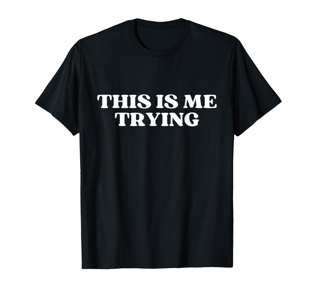 Original This Is Me Trying Y2K T-Shirt - Fun Novelty Design Men Women - T-Shirt, Sweatshirt, Hoodie