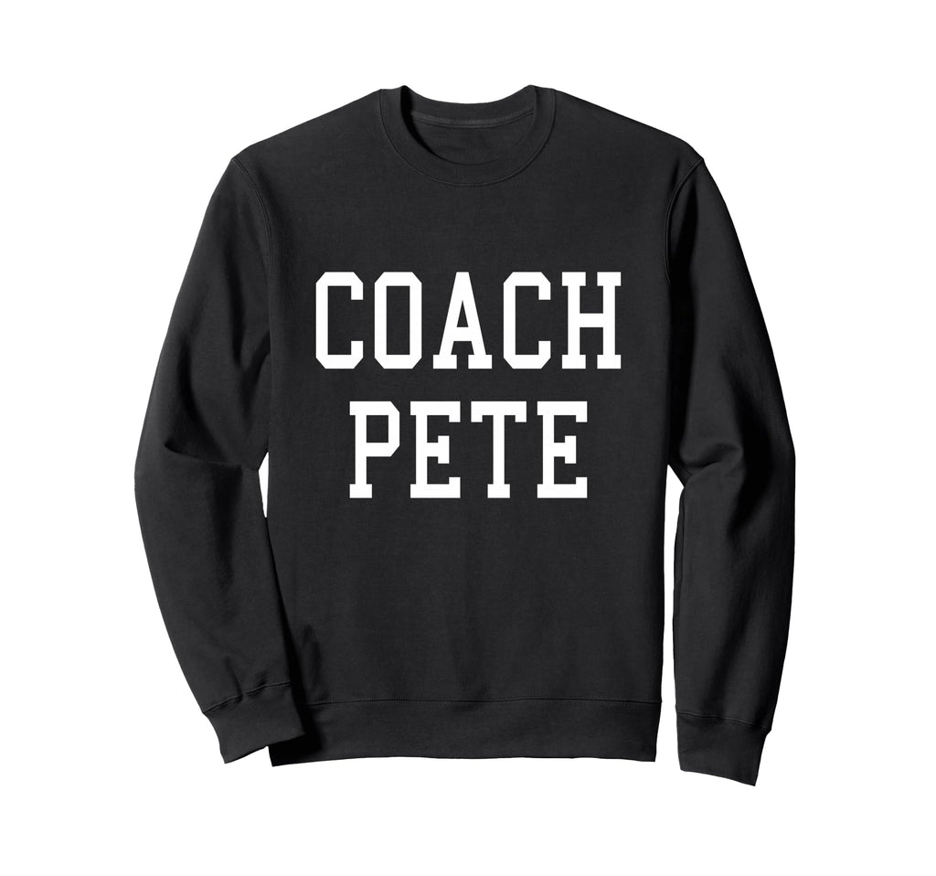 Coach Pete Custom Football Soccer Sweatshirt - Novelty Apparel Men Women - T-Shirt, Sweatshirt, Hoodie