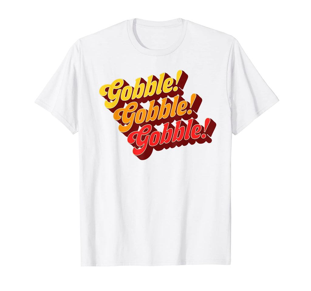 Gobble Gobble Thanksgiving Funny T-Shirt - Casual Everyday Wear Men Women - T-Shirt, Sweatshirt, Hoodie
