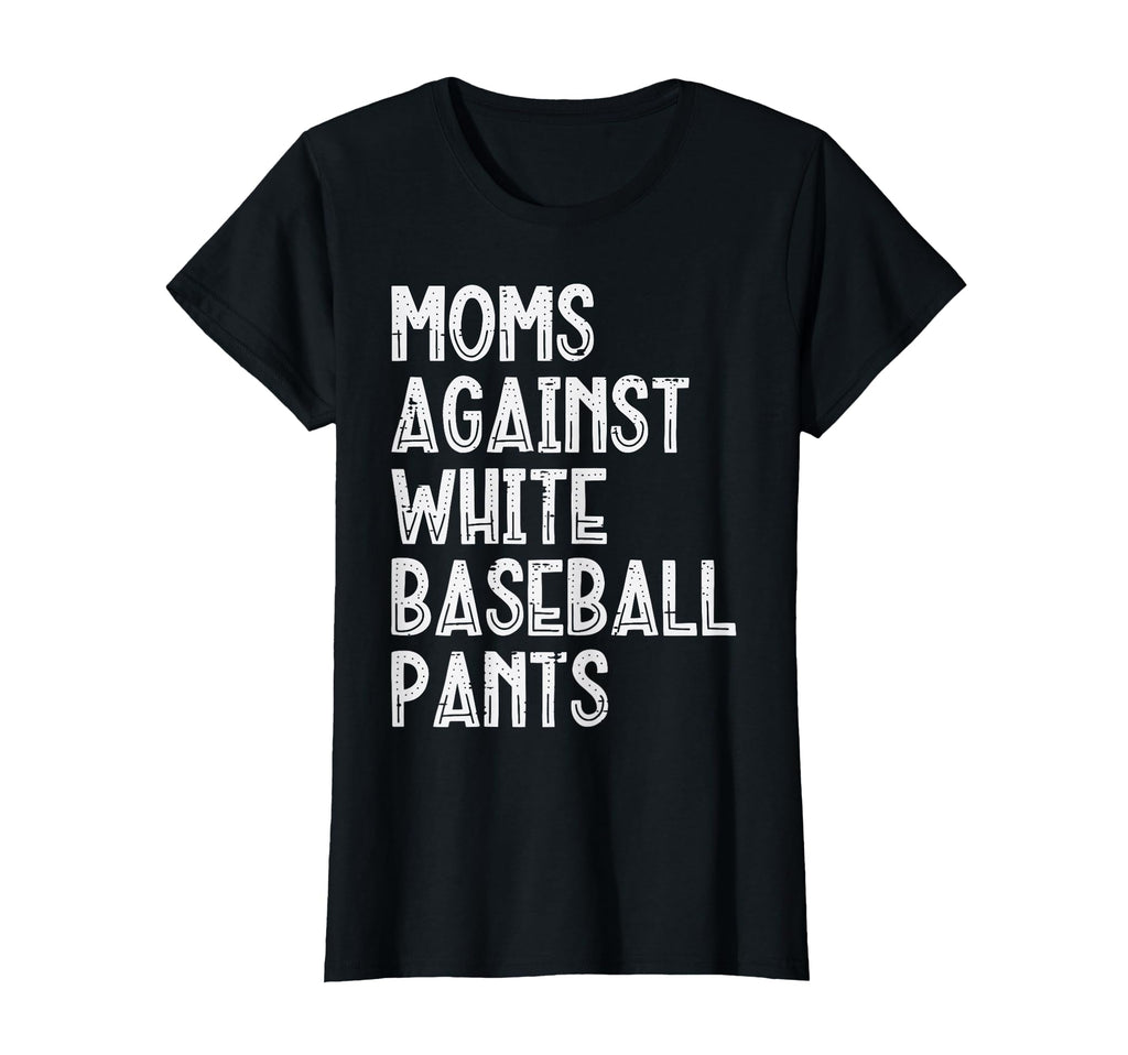 Moms Against White Baseball Pants Funny T-Shirt - Aesthetic Graphic Unisex - T-Shirt, Sweatshirt, Hoodie