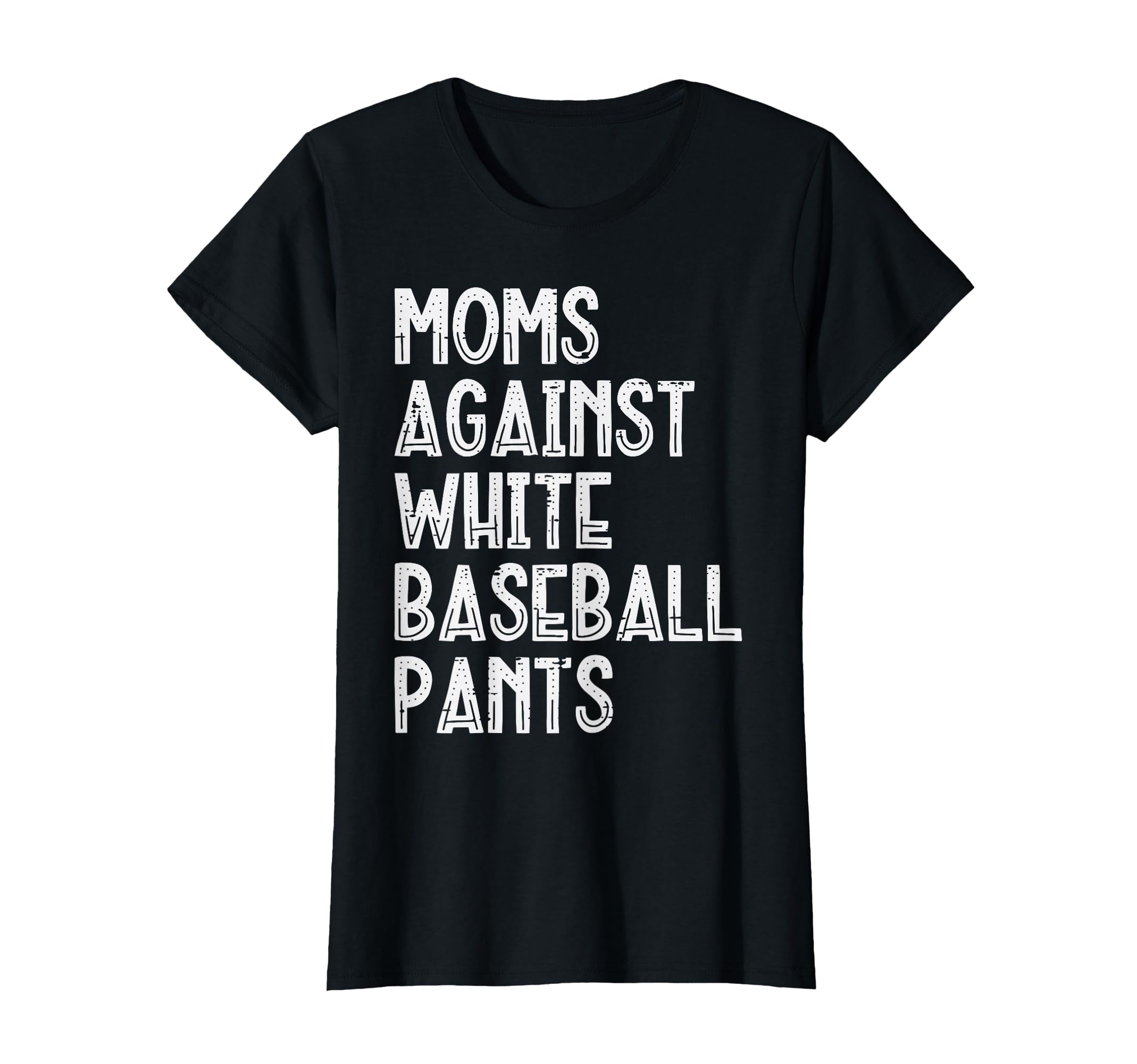 Moms Against White Baseball Pants Funny T-Shirt - Aesthetic Graphic Unisex - T-Shirt, Sweatshirt, Hoodie