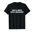 Save Horse Ride Mustache Funny Cowboy T-Shirt - Unique Graphic Men Women - T-Shirt, Sweatshirt, Hoodie