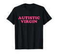 Autistic Virgin Y2K Aesthetic T-Shirt - Fun Novelty Design Unisex - T-Shirt, Sweatshirt, Hoodie