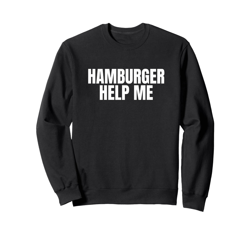 Hamburger Help Me Funny Meme Sweatshirt - Fun Novelty Design for Adults - T-Shirt, Sweatshirt, Hoodie