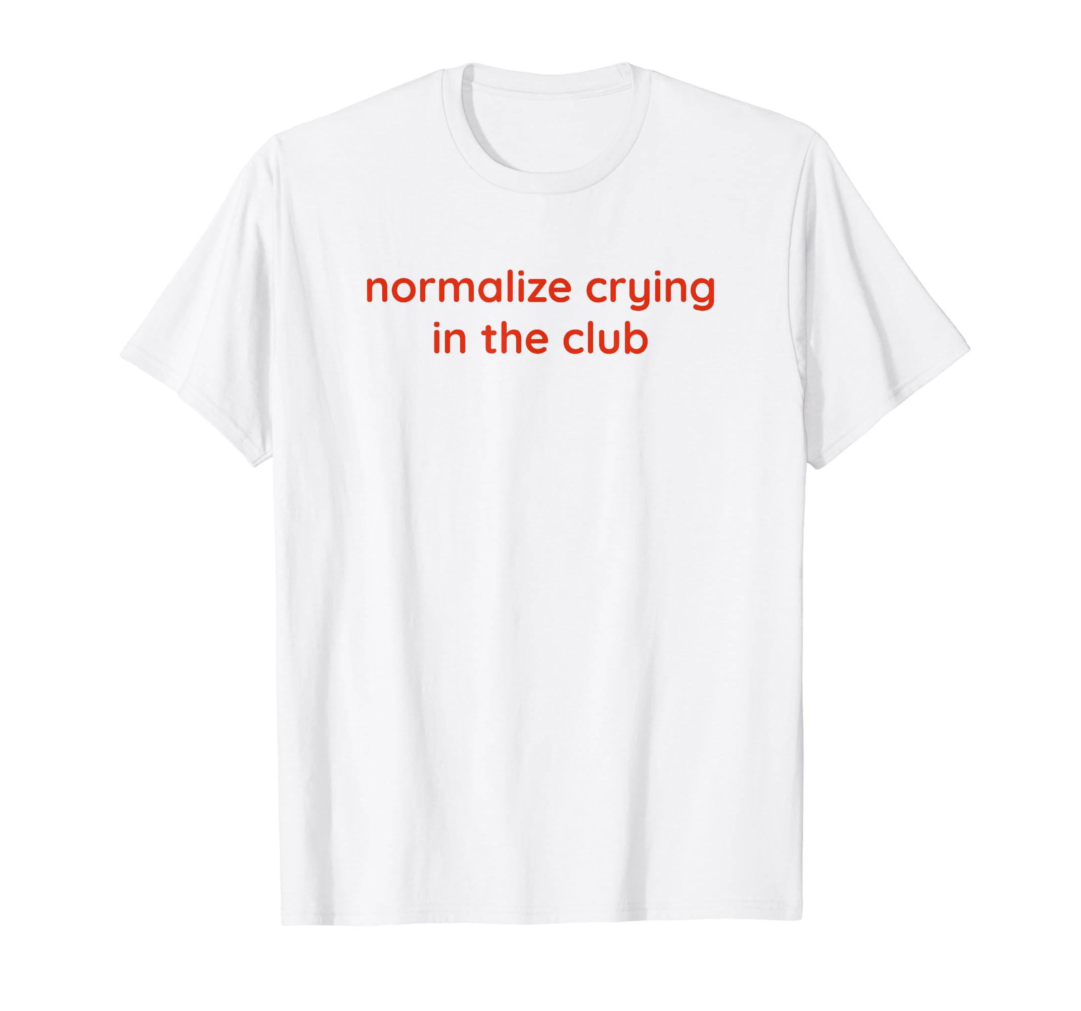 Normalize Crying Club Funny Y2K T-Shirt - Aesthetic Graphic Unisex - T-Shirt, Sweatshirt, Hoodie