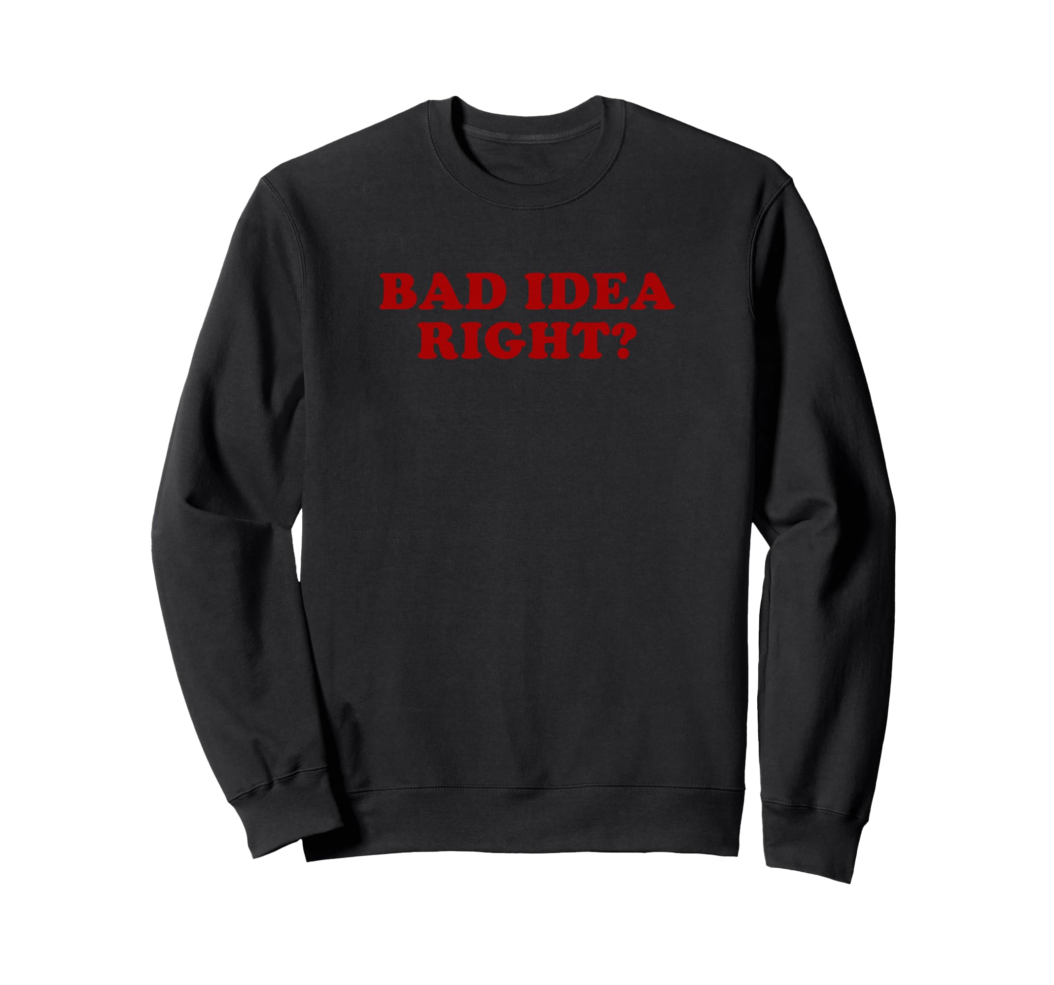 Bad Right Y2K Aesthetic Funny Sweatshirt - Casual Everyday Wear Unisex - T-Shirt, Sweatshirt, Hoodie
