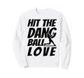 Hit Dang Ball Love Funny Family Sweatshirt - Custom Art Print Unisex - T-Shirt, Sweatshirt, Hoodie